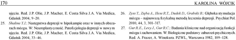 , Grabski B.: Głęboka stymulacja mózgu najnowszą fizykalną metodą leczenia depresji. Psychiat Pol. 2010, 44, 3, 301 317. 27. Gur R.E., Levy J., Gur R.C.