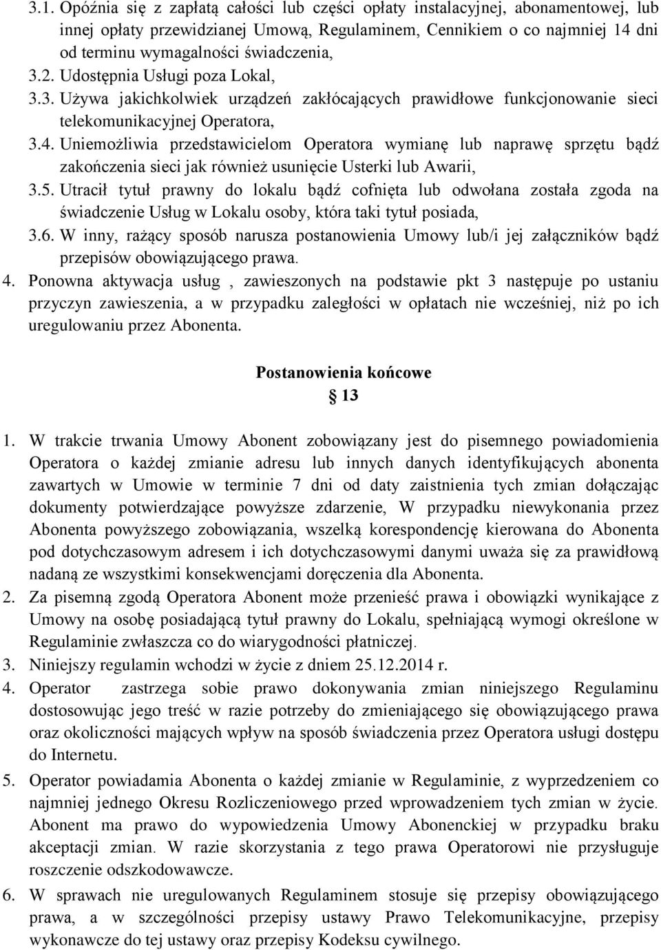 Uniemożliwia przedstawicielom Operatora wymianę lub naprawę sprzętu bądź zakończenia sieci jak również usunięcie Usterki lub Awarii, 3.5.