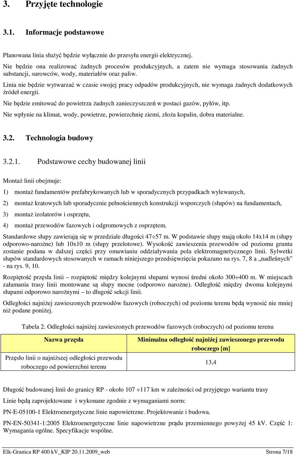 Linia nie będzie wytwarzać w czasie swojej pracy odpadów produkcyjnych, nie wymaga żadnych dodatkowych źródeł energii.