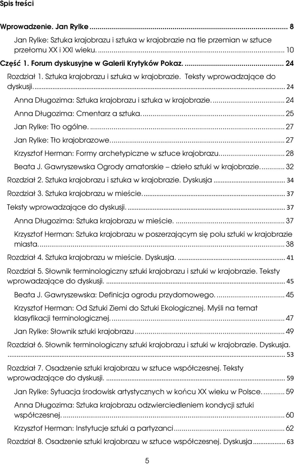 ... 25 Jan Rylke: Tło ogólne.... 27 Jan Rylke: Tło krajobrazowe.... 27 Krzysztof Herman: Formy archetypiczne w sztuce krajobrazu.... 28 Beata J.