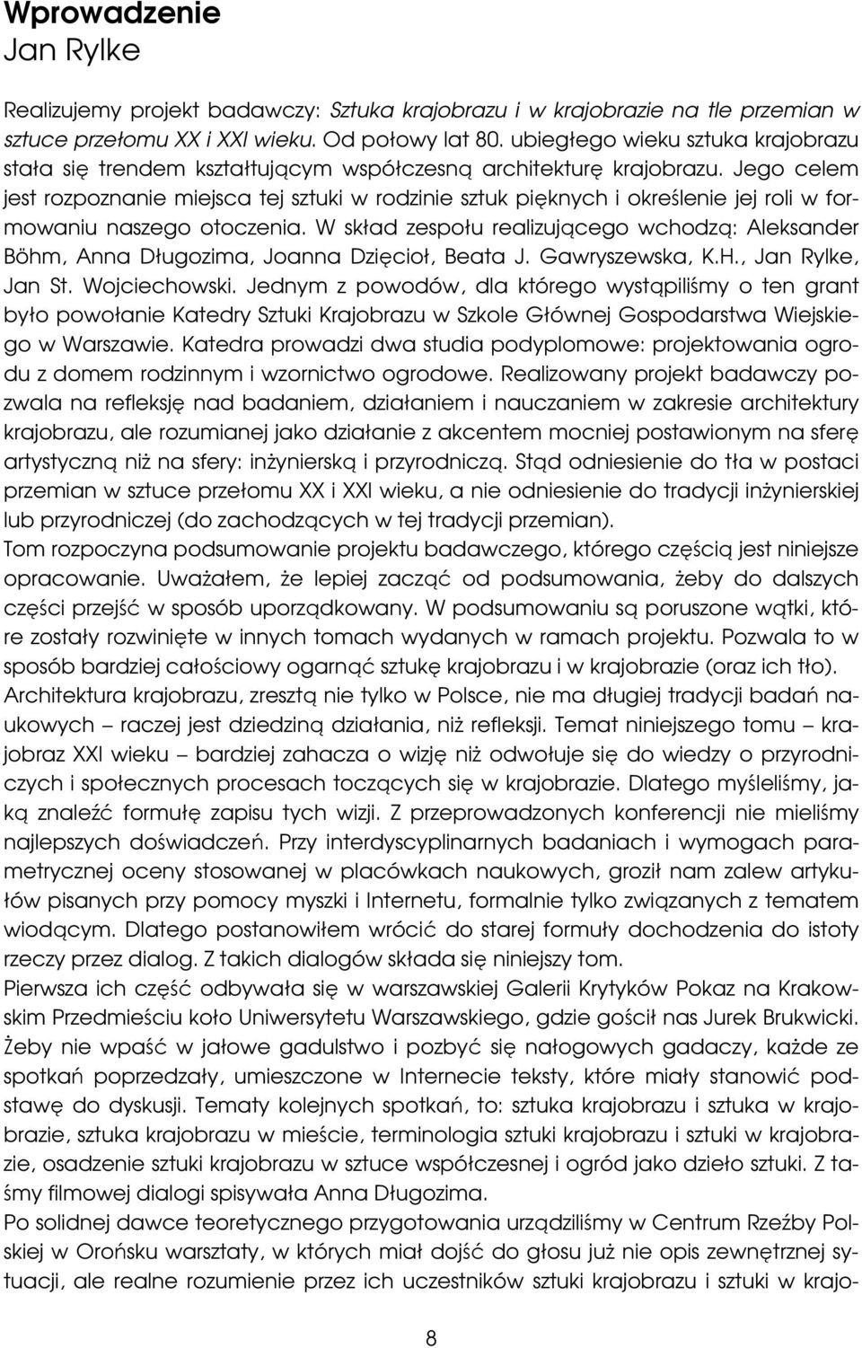 Jego celem jest rozpoznanie miejsca tej sztuki w rodzinie sztuk pięknych i określenie jej roli w formowaniu naszego otoczenia.