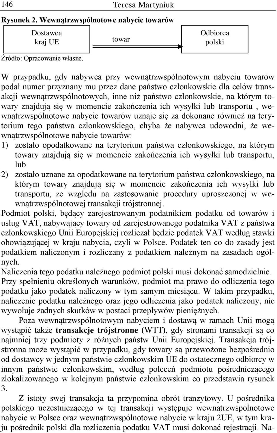 na którym towary znajdują się w momencie zakończenia ich wysyłki lub transportu, wewnątrzwspólnotowe nabycie towarów uznaje się za dokonane również na terytorium tego państwa członkowskiego, chyba że