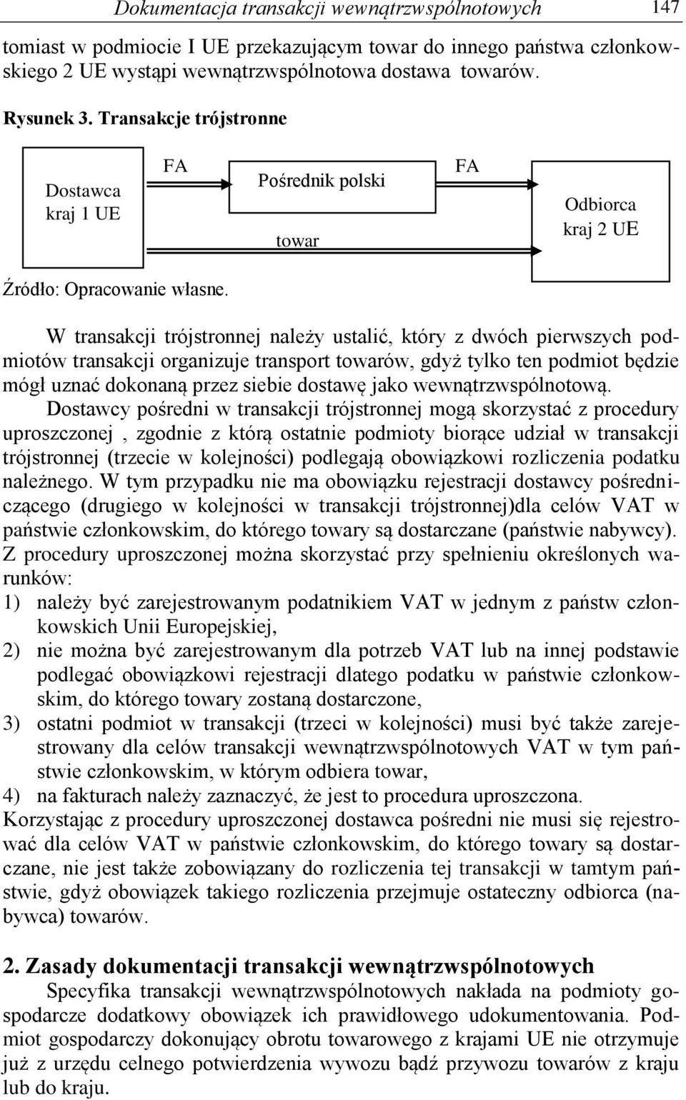 W transakcji trójstronnej należy ustalić, który z dwóch pierwszych podmiotów transakcji organizuje transport towarów, gdyż tylko ten podmiot będzie mógł uznać dokonaną przez siebie dostawę jako