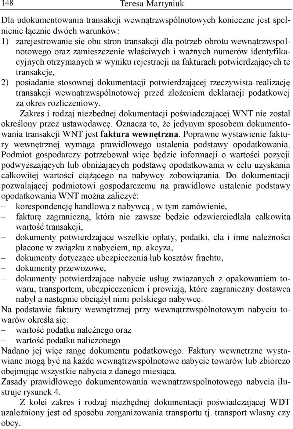 dokumentacji potwierdzającej rzeczywista realizację transakcji wewnątrzwspólnotowej przed złożeniem deklaracji podatkowej za okres rozliczeniowy.