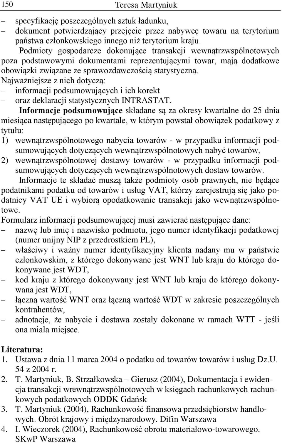 Najważniejsze z nich dotyczą: informacji podsumowujących i ich korekt oraz deklaracji statystycznych INTRASTAT.