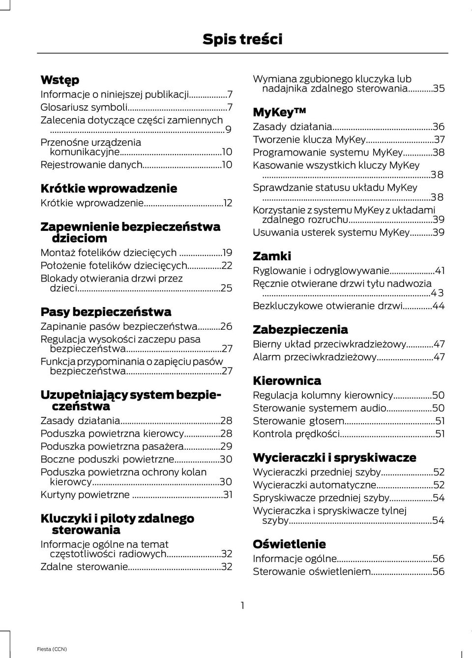 ..25 Pasy bezpieczeństwa Zapinanie pasów bezpieczeństwa...26 Regulacja wysokości zaczepu pasa bezpieczeństwa...27 Funkcja przypominania o zapięciu pasów bezpieczeństwa.