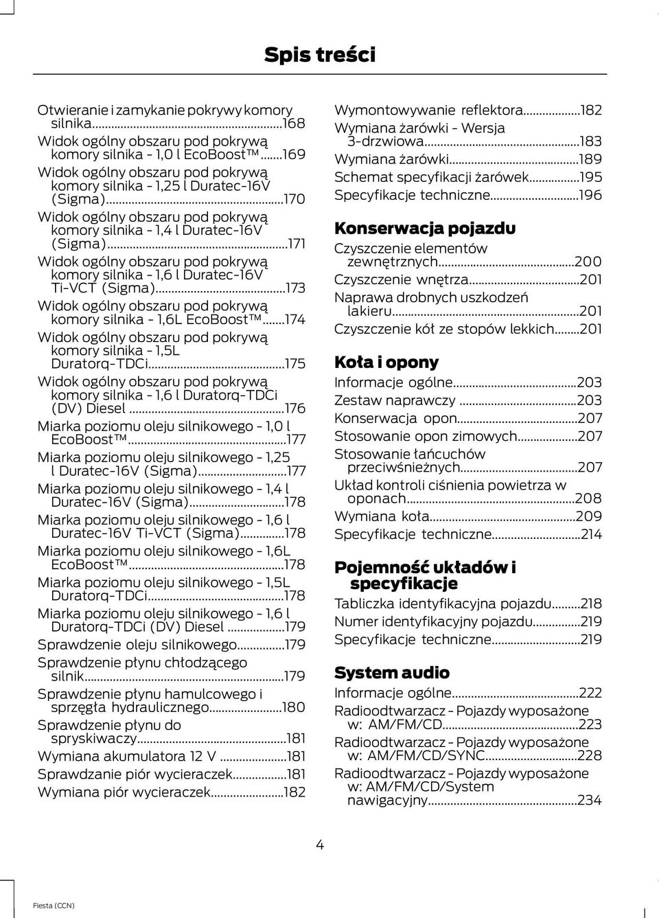 ..171 Widok ogólny obszaru pod pokrywą komory silnika - 1,6 l Duratec-16V Ti-VCT (Sigma)...173 Widok ogólny obszaru pod pokrywą komory silnika - 1,6L EcoBoost.