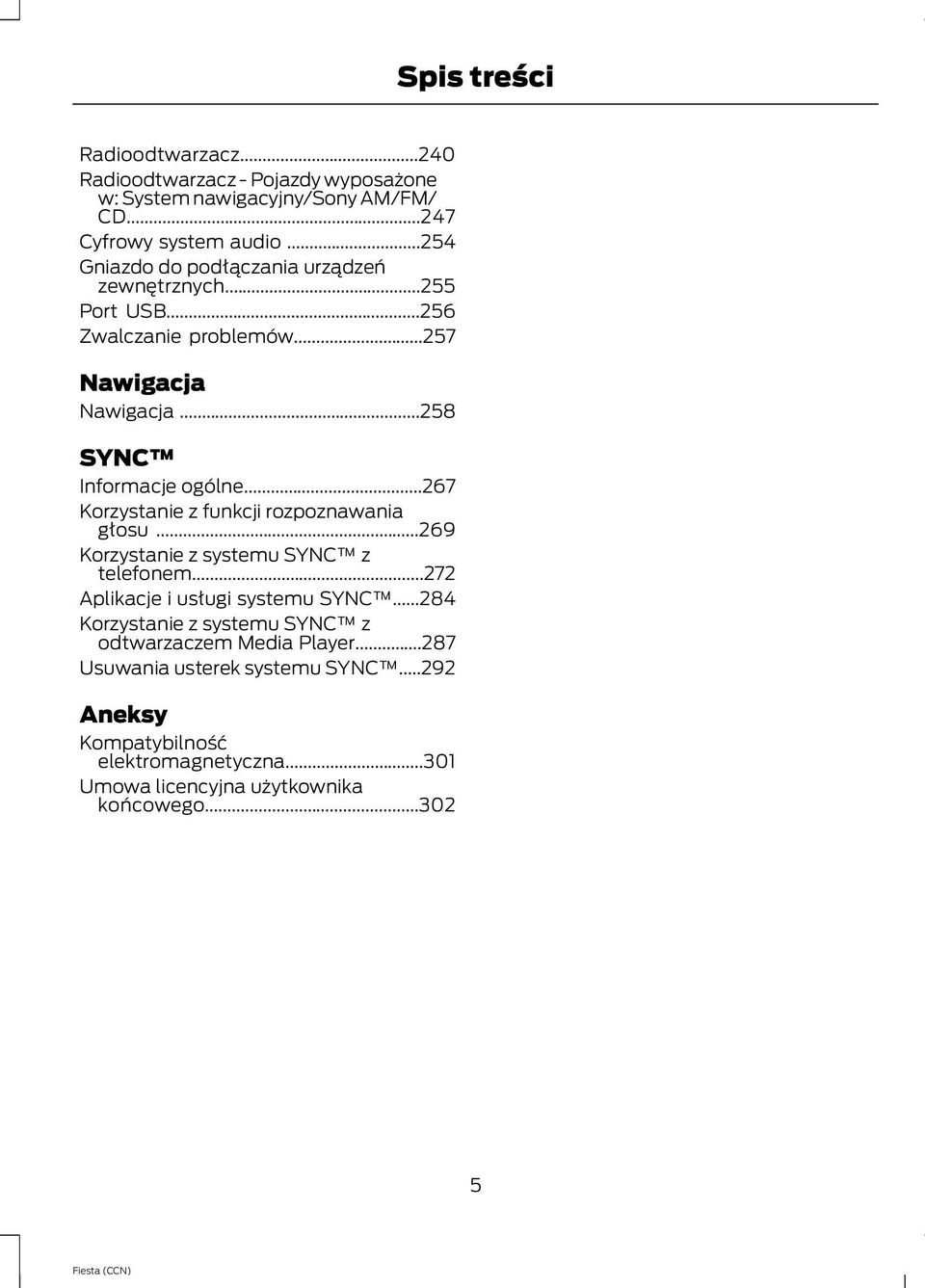 ..267 Korzystanie z funkcji rozpoznawania głosu...269 Korzystanie z systemu SYNC z telefonem...272 Aplikacje i usługi systemu SYNC.