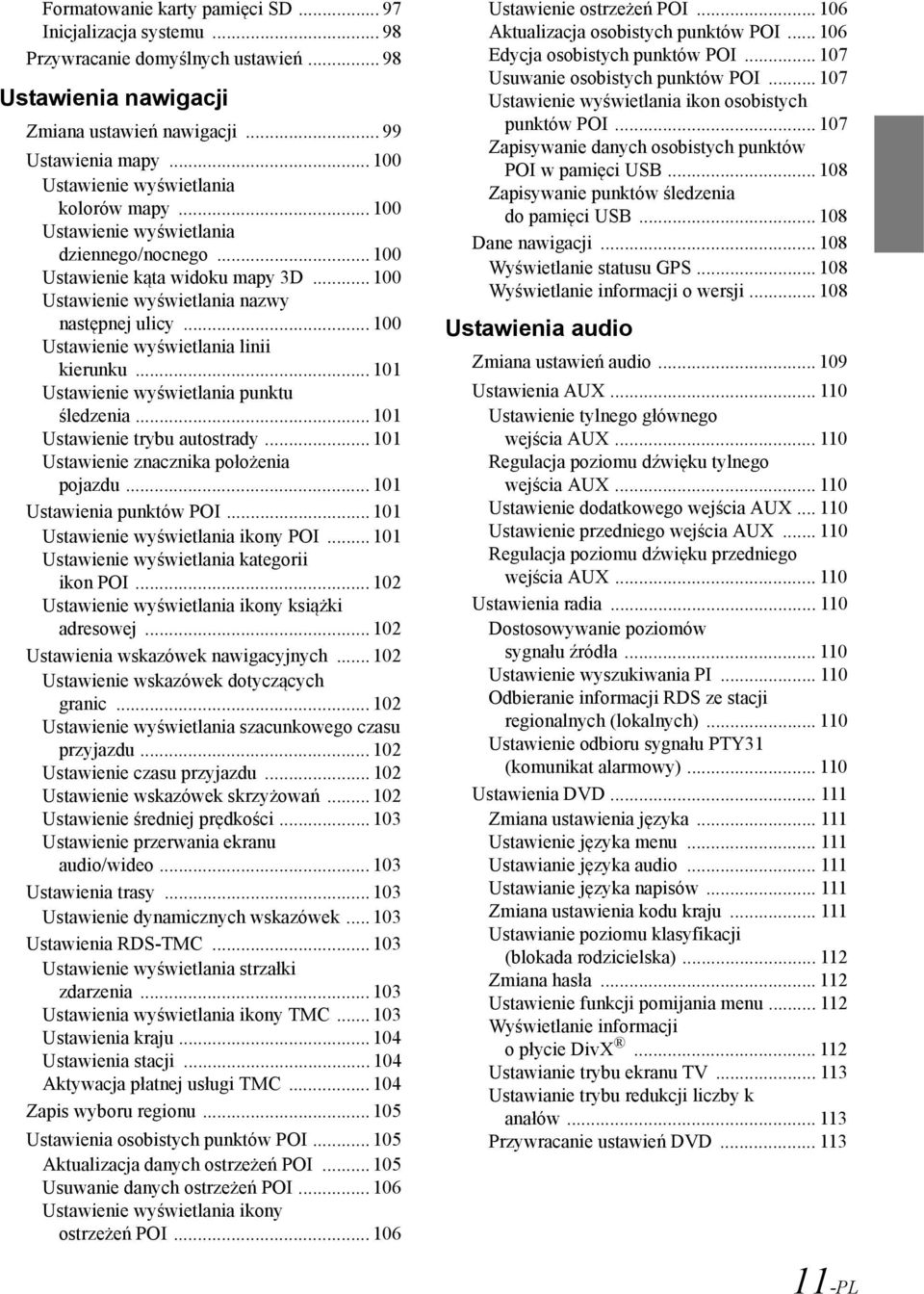 .. 100 Ustawienie wyświetlania linii kierunku... 101 Ustawienie wyświetlania punktu śledzenia... 101 Ustawienie trybu autostrady... 101 Ustawienie znacznika położenia pojazdu.