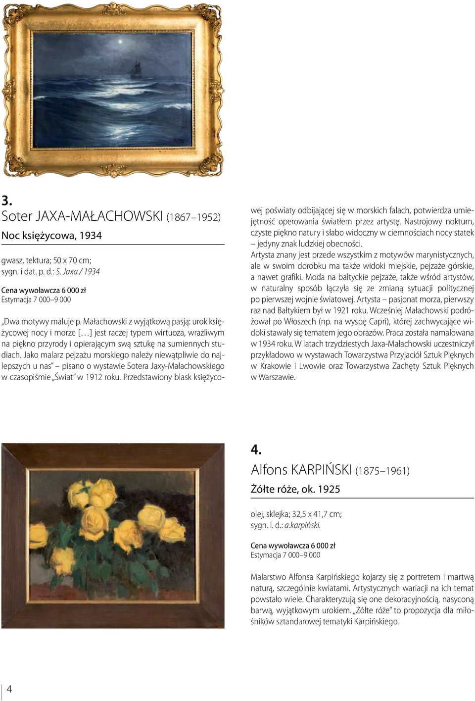 Jako malarz pejzażu morskiego należy niewątpliwie do najlepszych u nas pisano o wystawie Sotera Jaxy-Małachowskiego w czasopiśmie Świat w 1912 roku.