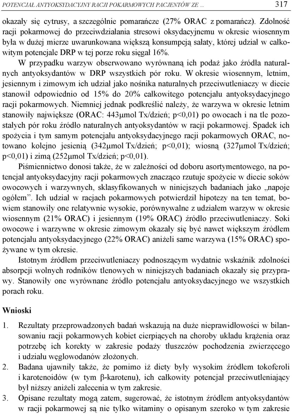 porze roku sięgał 6%. W przypadku warzyw obserwowano wyrównaną ich podaż jako źródła naturalnych antyoksydantów w DRP wszystkich pór roku.