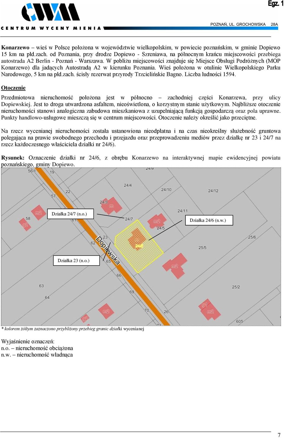 W pobliżu miejscowości znajduje się Miejsce Obsługi Podróżnych (MOP Konarzewo) dla jadących Autostradą A2 w kierunku Poznania. Wieś położona w otulinie Wielkopolskiego Parku Narodowego, 5 km na płd.