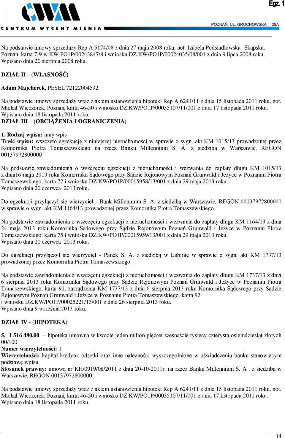 DZIAŁ II (WŁASNOŚĆ) Adam Majcherek, PESEL 72122004592 Na podstawie umowy sprzedaży wraz z aktem ustanowienia hipoteki Rep A 6241/11 z dnia 15 listopada 2011 roku, not.