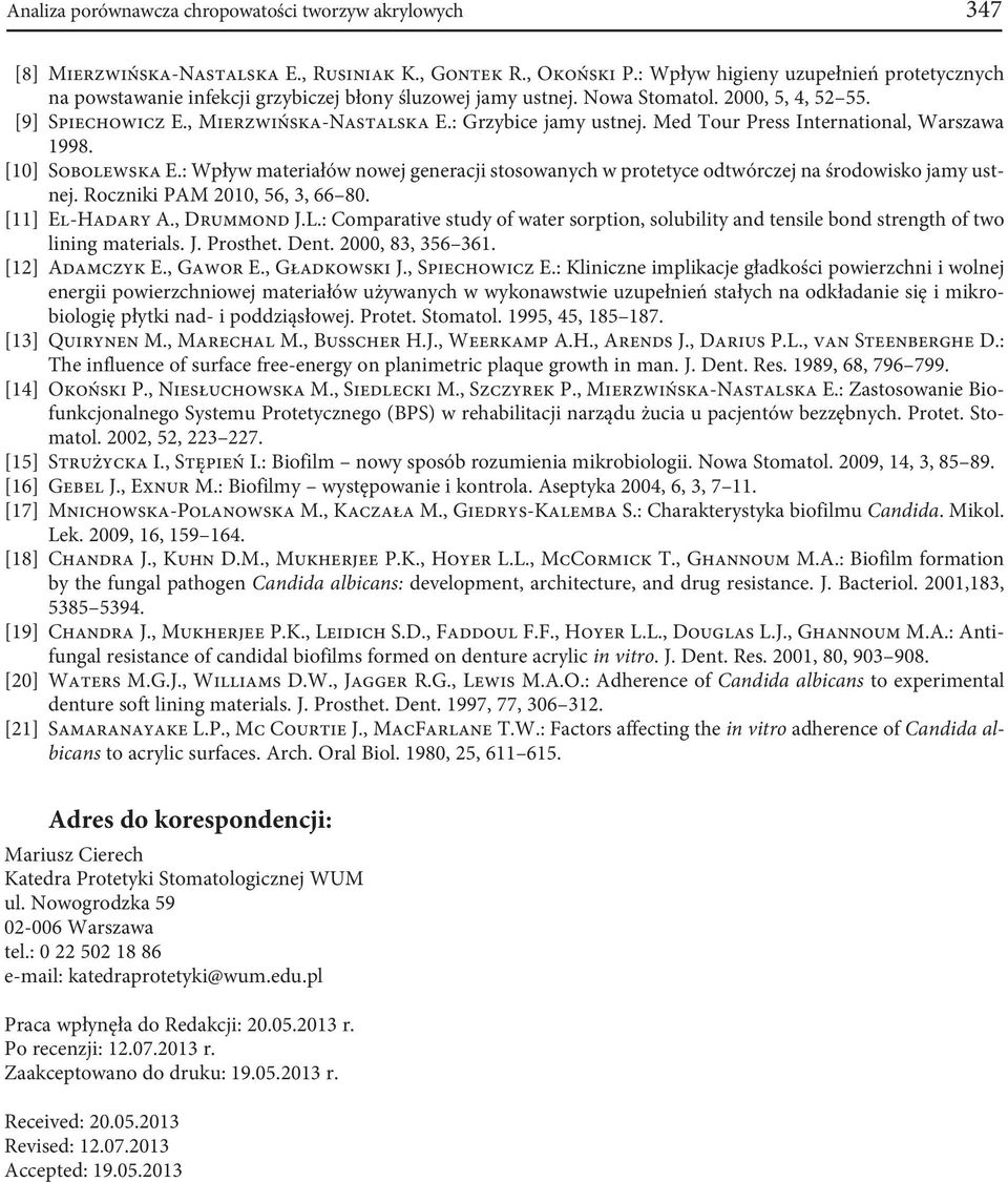 : Grzybice jamy ustnej. Med Tour Press International, Warszawa 1998. [1] Sobolewska E.: Wpływ materiałów nowej generacji stosowanych w protetyce odtwórczej na środowisko jamy ustnej.