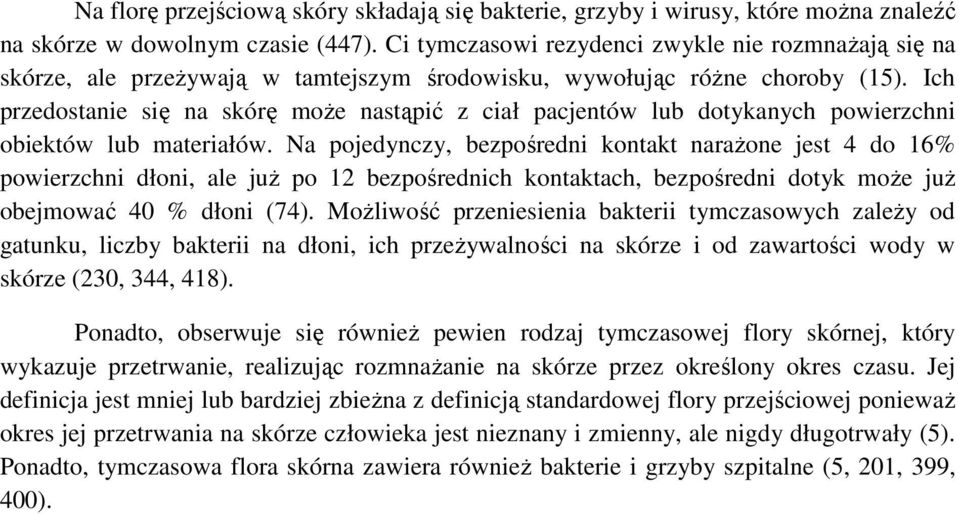 Ich przedostanie się na skórę może nastąpić z ciał pacjentów lub dotykanych powierzchni obiektów lub materiałów.