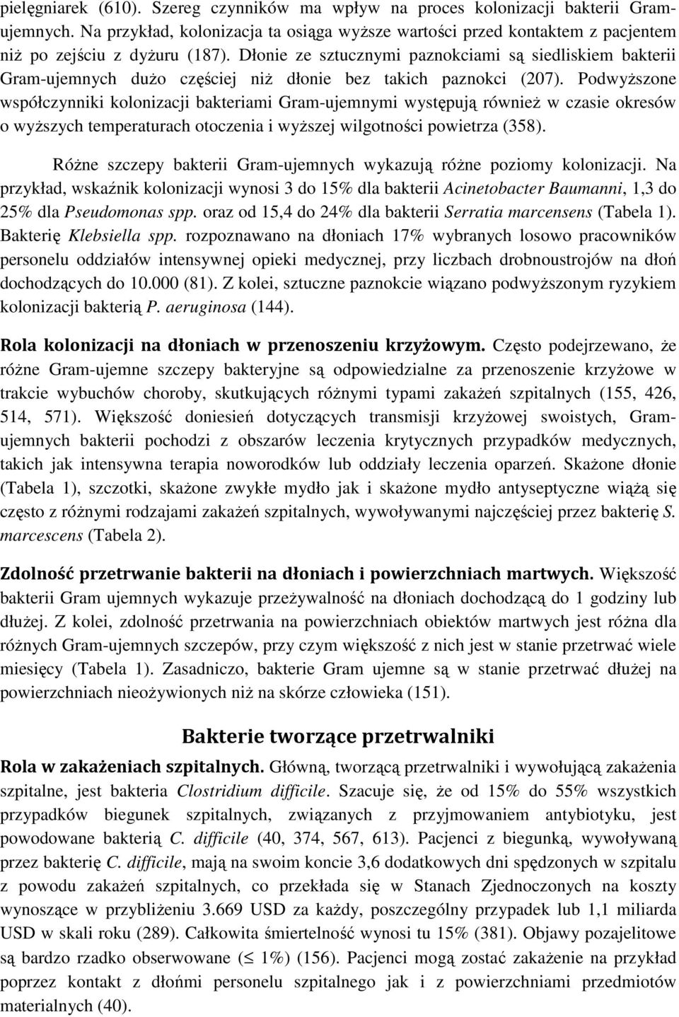 Podwyższone współczynniki kolonizacji bakteriami Gram-ujemnymi występują również w czasie okresów o wyższych temperaturach otoczenia i wyższej wilgotności powietrza (358).