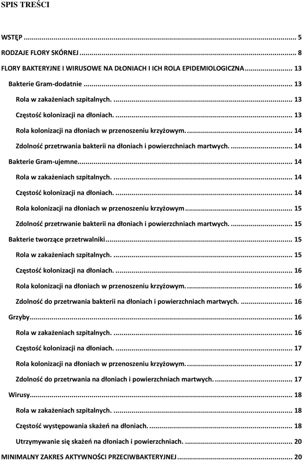 ..14 Rola w zakażeniach szpitalnych...14 Częstość kolonizacji na dłoniach...14 Rola kolonizacji na dłoniach w przenoszeniu krzyżowym.