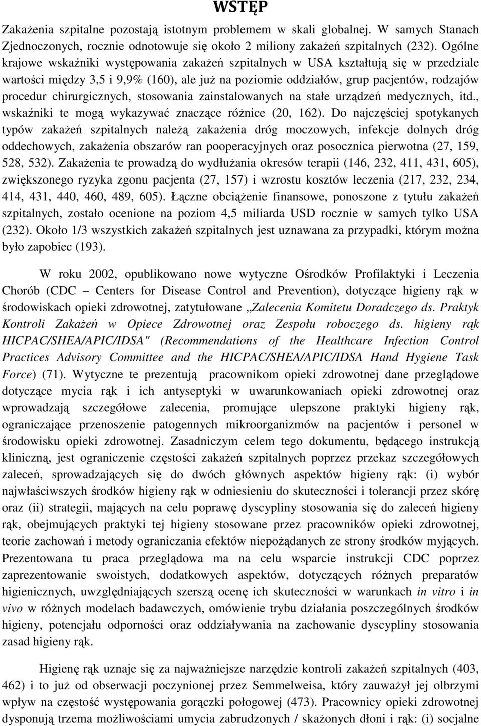 chirurgicznych, stosowania zainstalowanych na stałe urządzeń medycznych, itd., wskaźniki te mogą wykazywać znaczące różnice (20, 162).