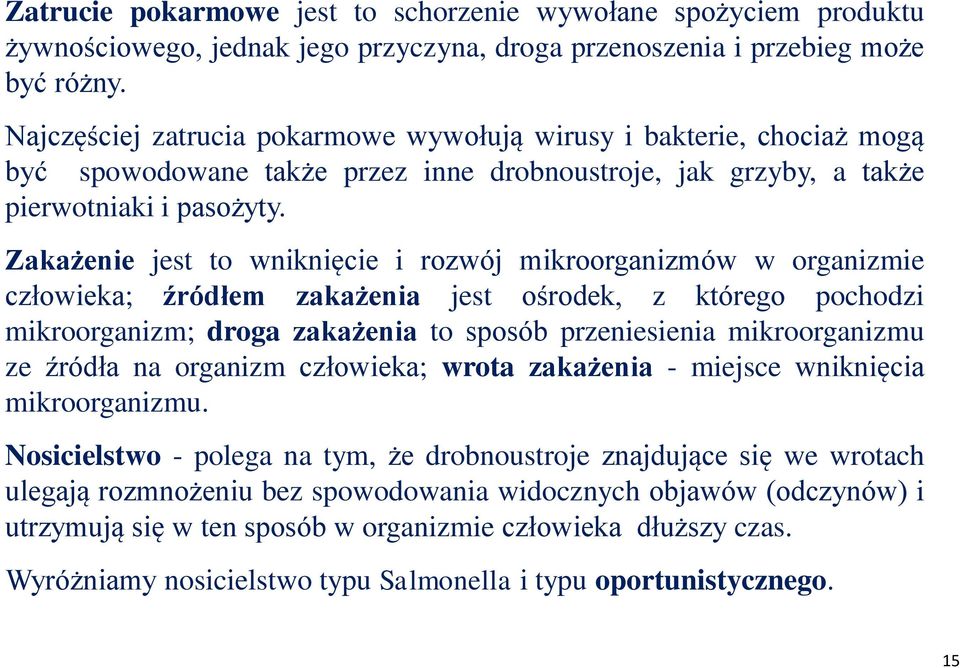 Zakażenie jest to wniknięcie i rozwój mikroorganizmów w organizmie człowieka; źródłem zakażenia jest ośrodek, z którego pochodzi mikroorganizm; droga zakażenia to sposób przeniesienia mikroorganizmu