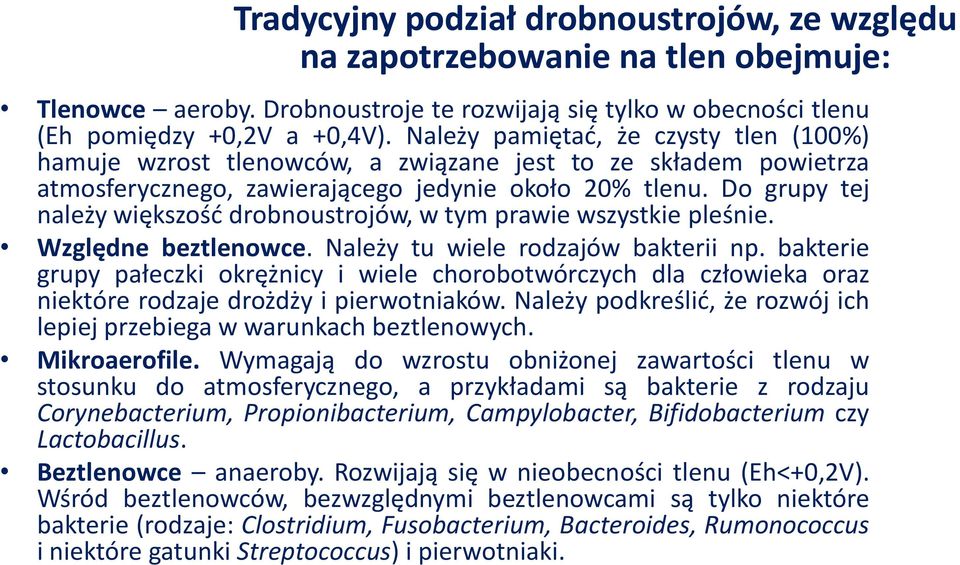 Do grupy tej należy większośd drobnoustrojów, w tym prawie wszystkie pleśnie. Względne beztlenowce. Należy tu wiele rodzajów bakterii np.