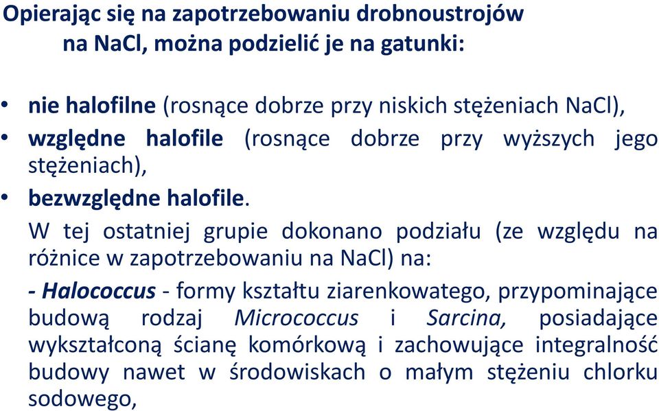 W tej ostatniej grupie dokonano podziału (ze względu na różnice w zapotrzebowaniu na NaCl) na: - Halococcus - formy kształtu ziarenkowatego,