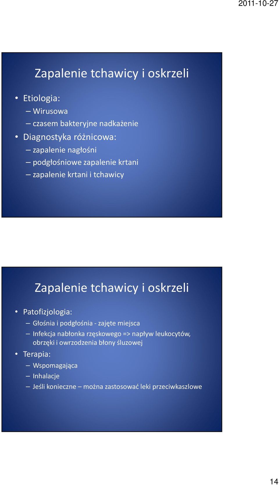 Patofizjologia: Głośnia i podgłośnia - zajęte miejsca Infekcja nabłonka rzęskowego => napływ leukocytów,