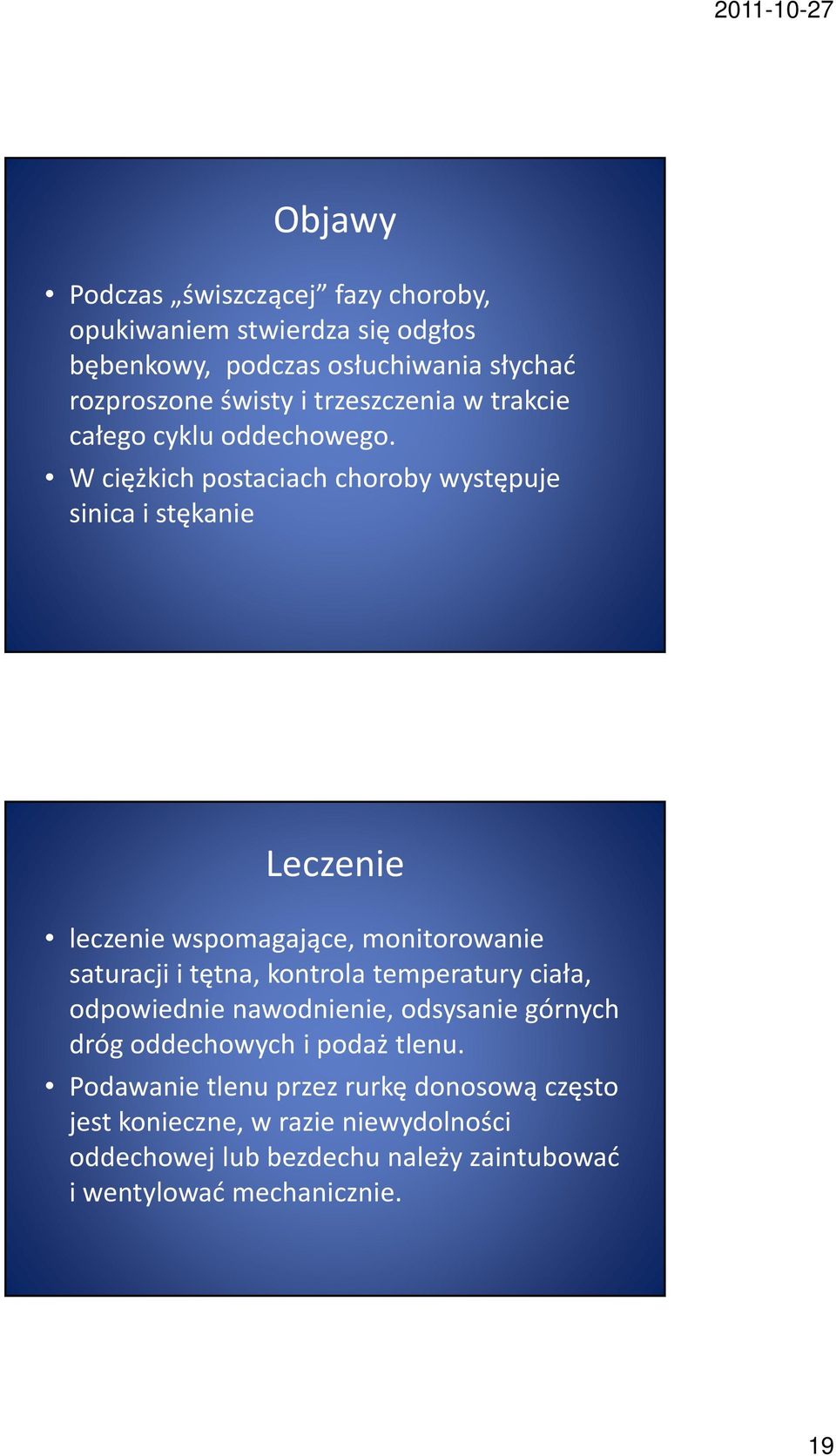 W ciężkich postaciach choroby występuje sinica i stękanie Leczenie leczenie wspomagające, monitorowanie saturacji i tętna, kontrola