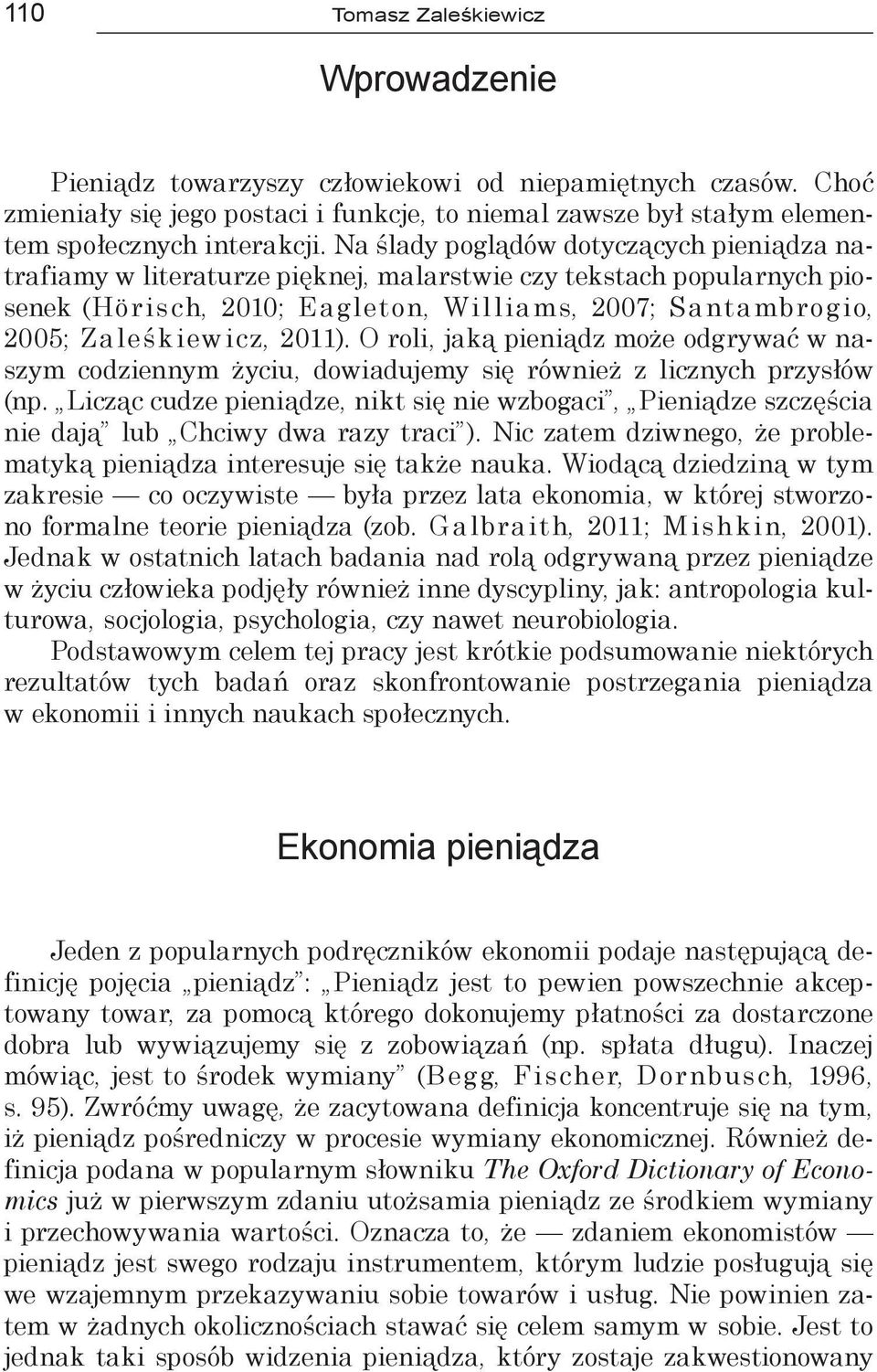 2011). O roli, jaką pieniądz może odgrywać w naszym codziennym życiu, dowiadujemy się również z licznych przysłów (np.