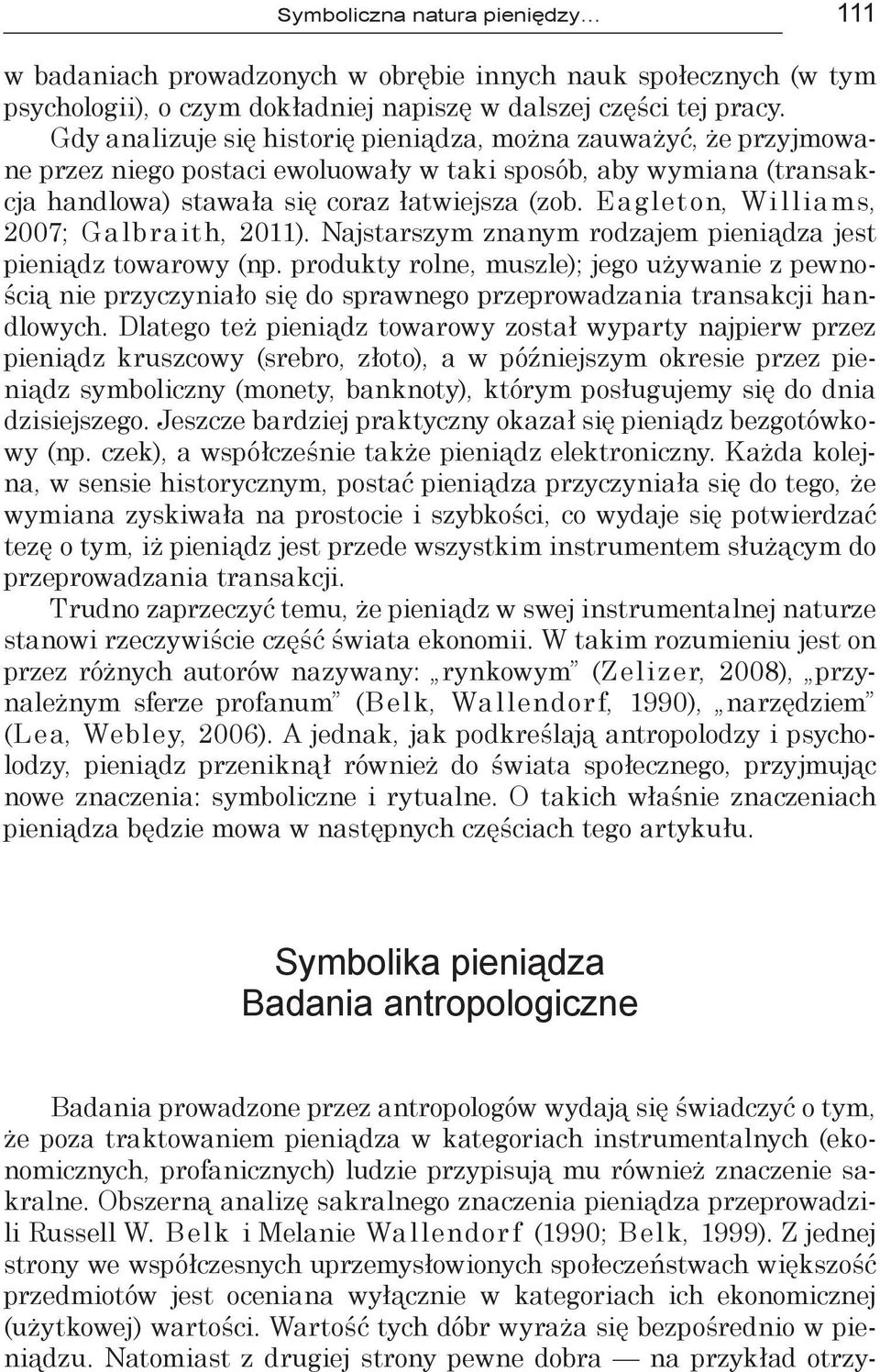 Eagleton, Williams, 2007; Galbraith, 2011). Najstarszym znanym rodzajem pieniądza jest pieniądz towarowy (np.