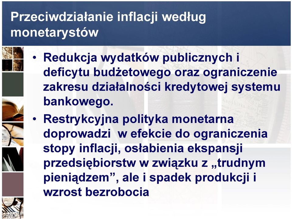 Restrykcyjna polityka monetarna doprowadzi w efekcie do ograniczenia stopy inflacji,