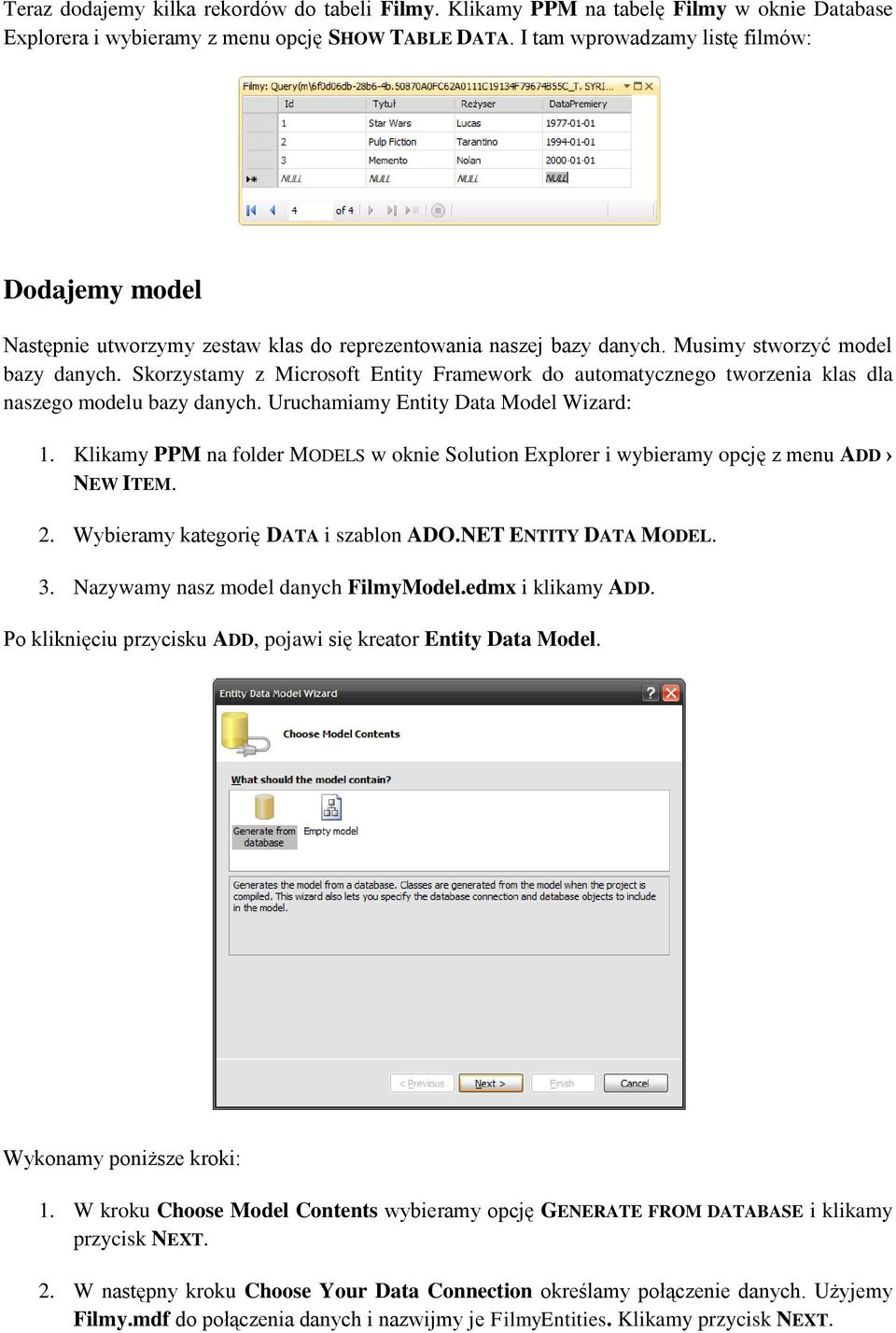 Skorzystamy z Microsoft Entity Framework do automatycznego tworzenia klas dla naszego modelu bazy danych. Uruchamiamy Entity Data Model Wizard: 1.