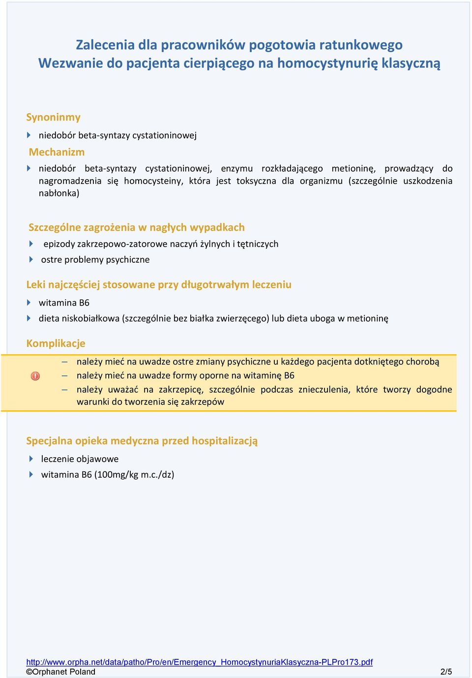 wypadkach epizody zakrzepowo-zatorowe naczyń żylnych i tętniczych ostre problemy psychiczne Leki najczęściej stosowane przy długotrwałym leczeniu witamina B6 dieta niskobiałkowa (szczególnie bez