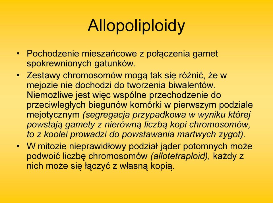 Niemożliwe jest więc wspólne przechodzenie do przeciwległych biegunów komórki w pierwszym podziale mejotycznym (segregacja przypadkowa w wyniku