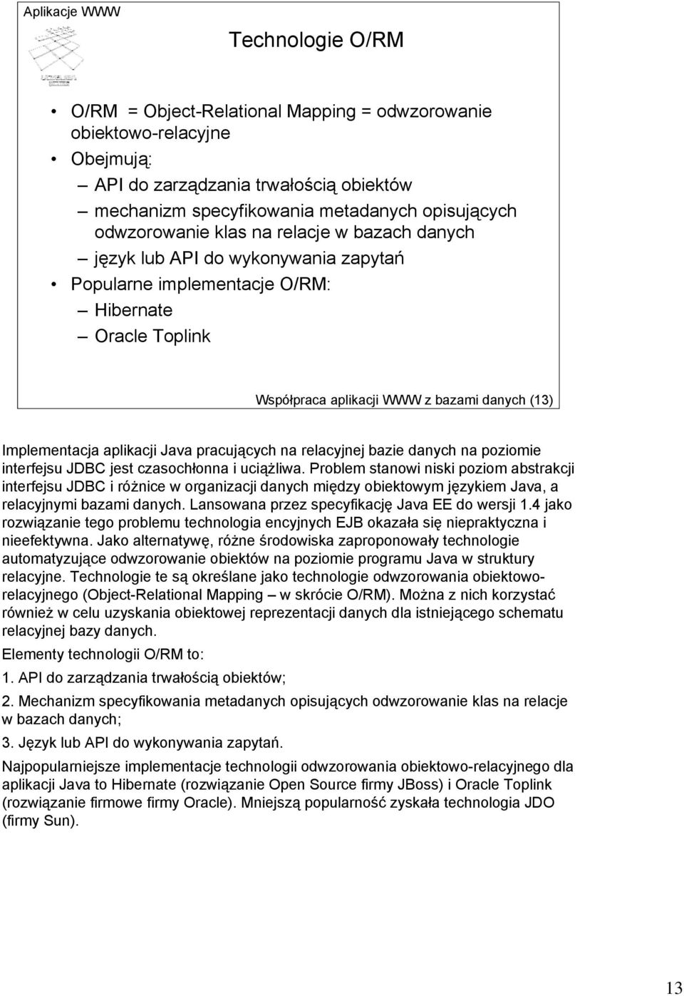 pracujących na relacyjnej bazie danych na poziomie interfejsu JDBC jest czasochłonna i uciążliwa.