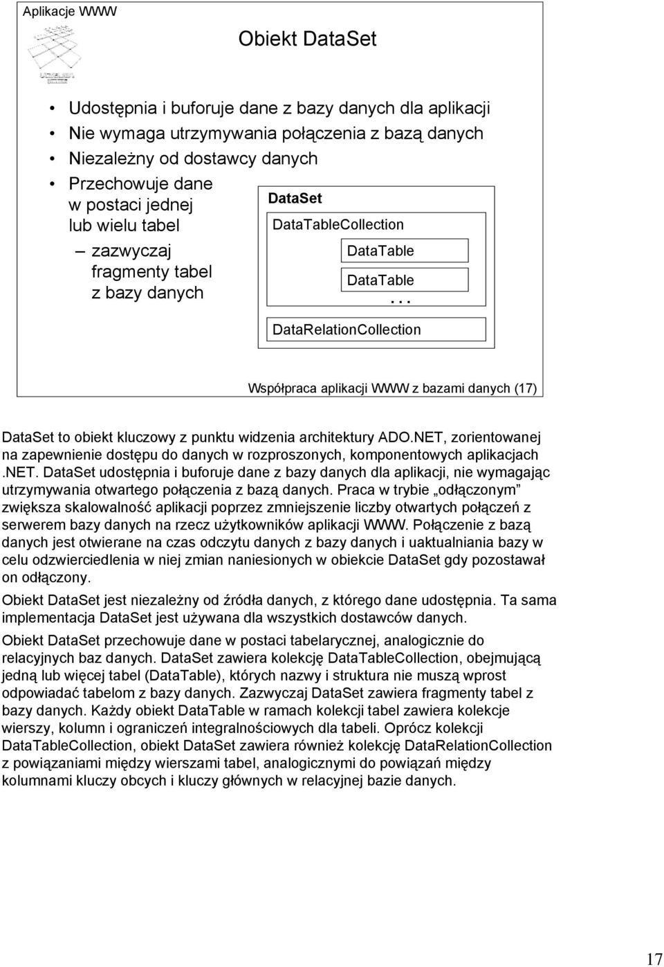 .. DataRelationCollection Współpraca aplikacji WWW z bazami danych (17) DataSet to obiekt kluczowy z punktu widzenia architektury ADO.