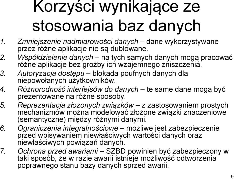 Różnorodność interfejsów do danych te same dane mogą być prezentowane na różne sposoby. 5.