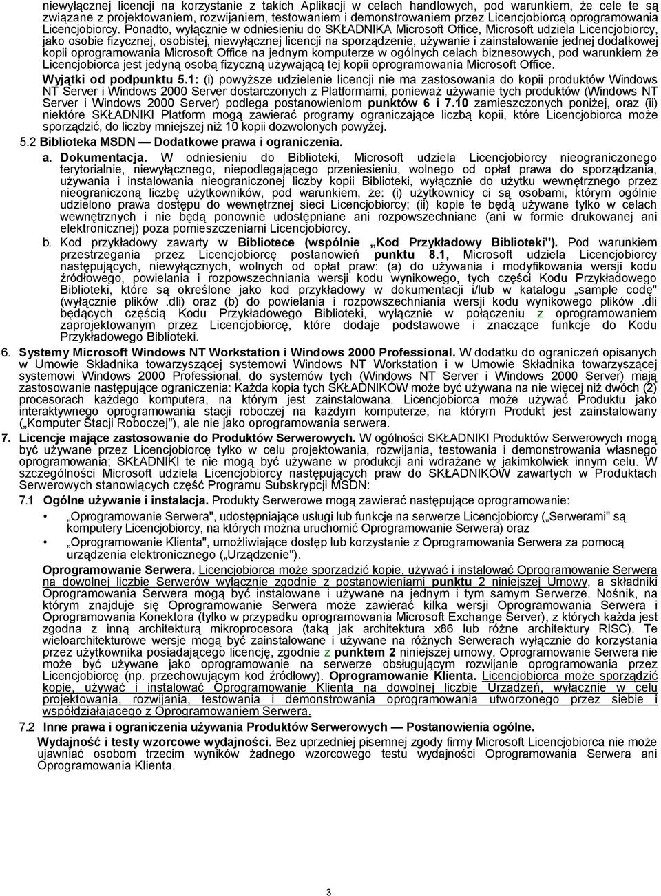 Ponadto, wyłącznie w odniesieniu do SKŁADNIKA Microsoft Office, Microsoft udziela Licencjobiorcy, jako osobie fizycznej, osobistej, niewyłącznej licencji na sporządzenie, używanie i zainstalowanie