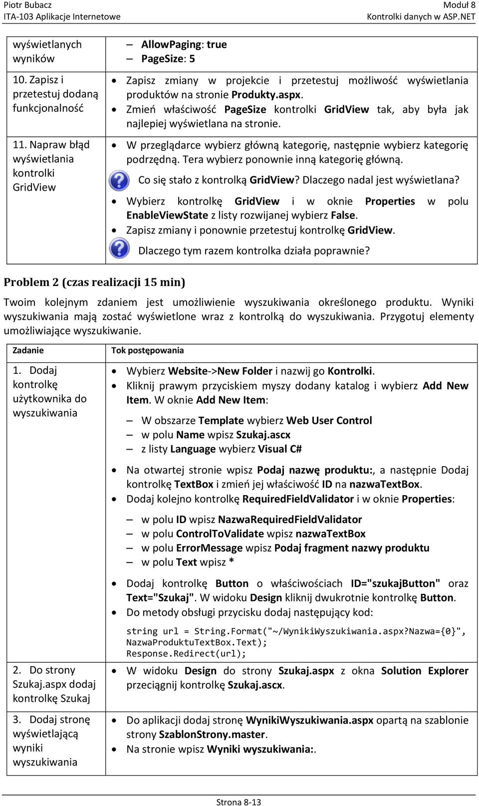 Zmieo właściwośd PageSize kontrolki GridView tak, aby była jak najlepiej wyświetlana na stronie. W przeglądarce wybierz główną kategorię, następnie wybierz kategorię podrzędną.