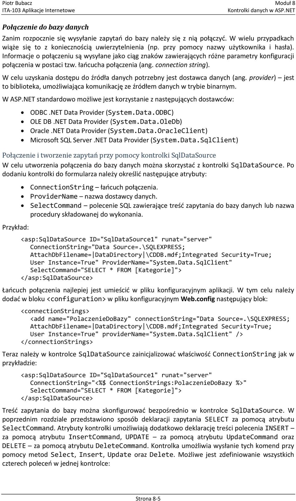 connection string). W celu uzyskania dostępu do źródła danych potrzebny jest dostawca danych (ang. provider) jest to biblioteka, umożliwiająca komunikację ze źródłem danych w trybie binarnym. W ASP.