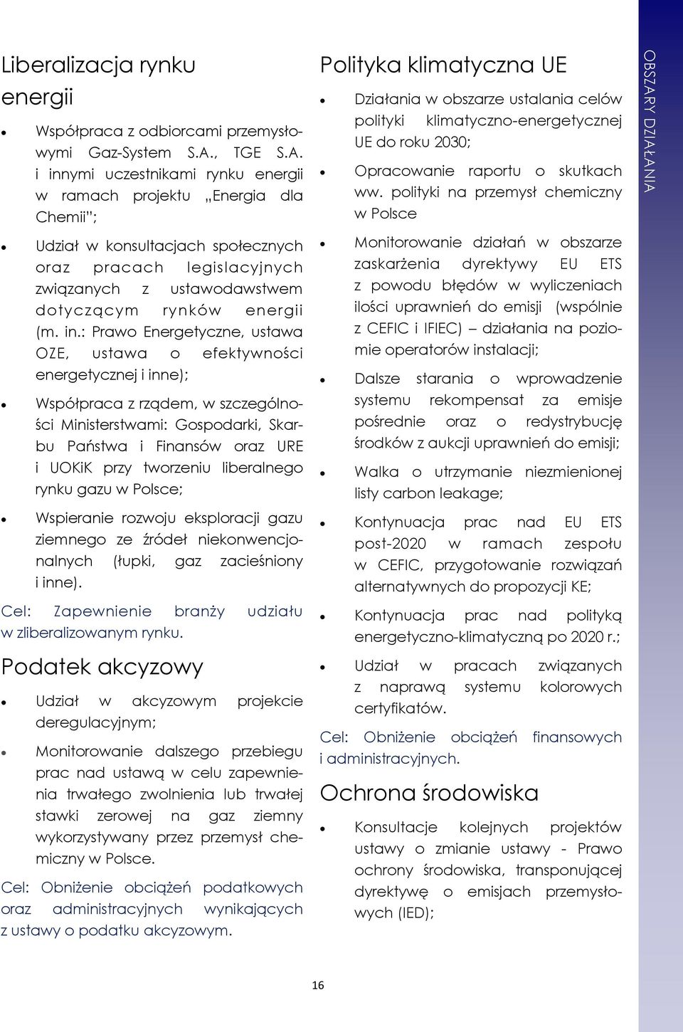 i innymi uczestnikami rynku energii w ramach projektu Energia dla Chemii ; Polityka klimatyczna UE Działania w obszarze ustalania celów polityki klimatyczno-energetycznej UE do roku 2030; Opracowanie