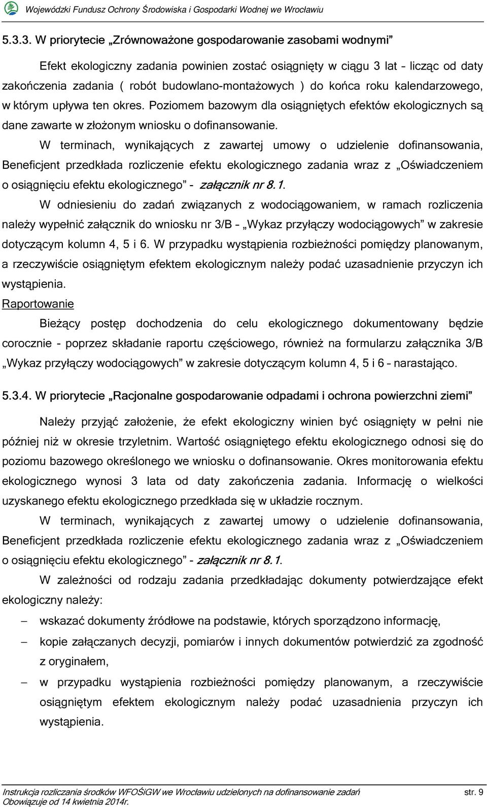 W terminach, wynikających z zawartej umowy o udzielenie dofinansowania, Beneficjent przedkłada rozliczenie efektu ekologicznego zadania wraz z Oświadczeniem o osiągnięciu efektu ekologicznego -