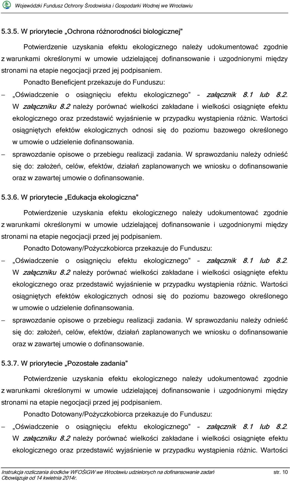 W załączniku 8.2 należy porównać wielkości zakładane i wielkości osiągnięte efektu ekologicznego oraz przedstawić wyjaśnienie w przypadku wystąpienia różnic.