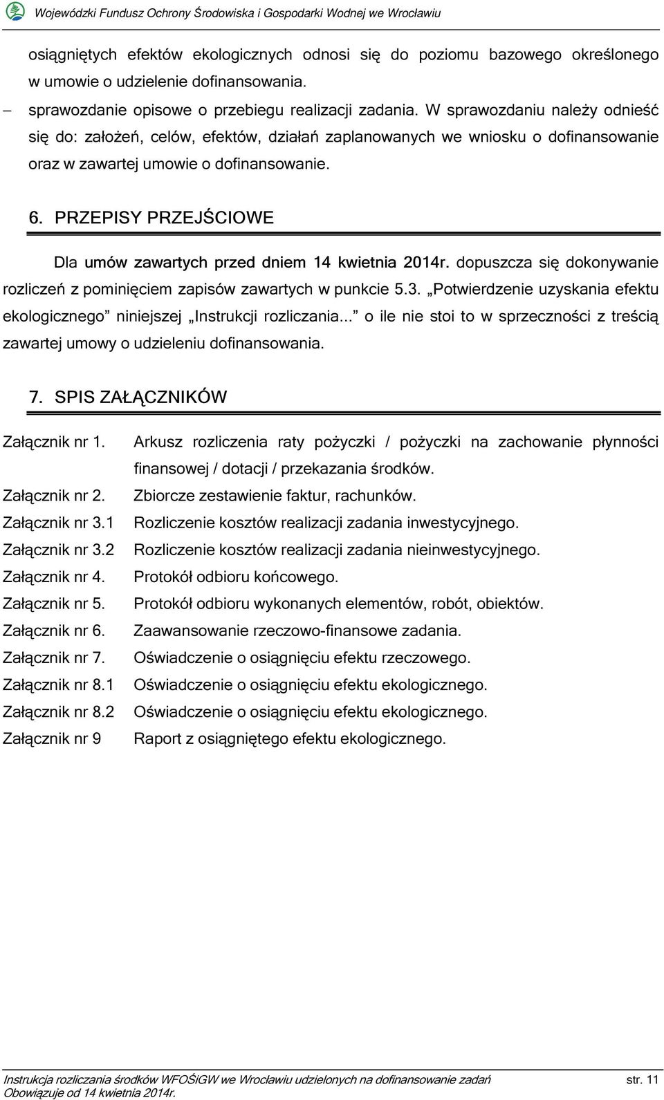 PRZEPISY PRZEJŚCIOWE Dla umów zawartych przed dniem 14 kwietnia 2014r. dopuszcza się dokonywanie rozliczeń z pominięciem zapisów zawartych w punkcie 5.3.