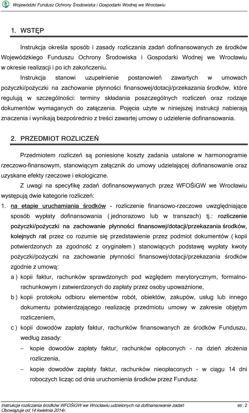 Instrukcja stanowi uzupełnienie postanowień zawartych w umowach pożyczki/pożyczki na zachowanie płynności finansowej/dotacji/przekazania środków, które regulują w szczególności: terminy składania