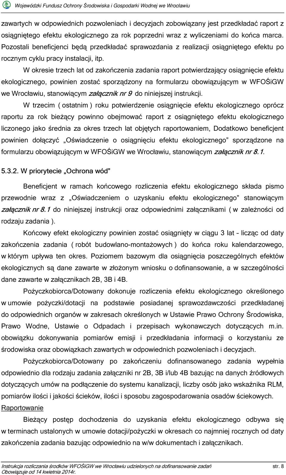 W okresie trzech lat od zakończenia zadania raport potwierdzający osiągnięcie efektu ekologicznego, powinien zostać sporządzony na formularzu obowiązującym w WFOŚiGW we Wrocławiu, stanowiącym