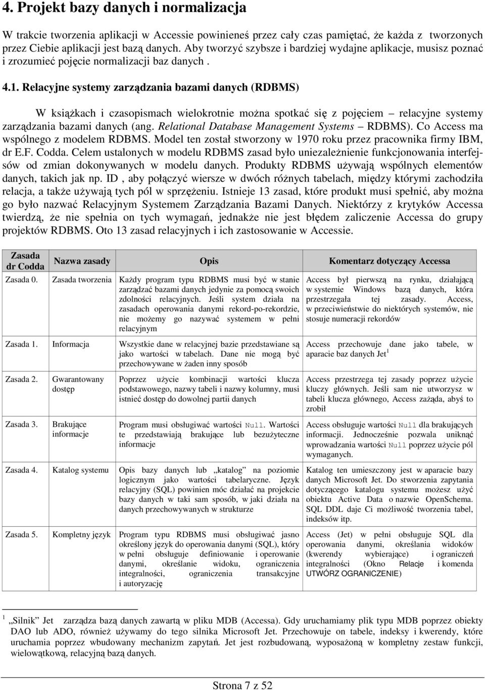 Relacyjne systemy zarządzania bazami danych (RDBMS) W ksiąŝkach i czasopismach wielokrotnie moŝna spotkać się z pojęciem relacyjne systemy zarządzania bazami danych (ang.