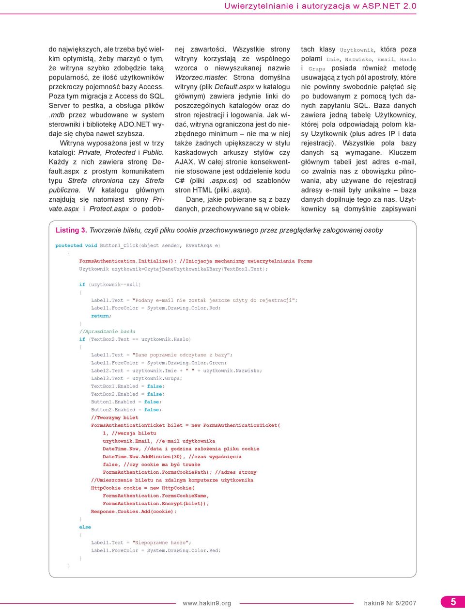 Poza tym migracja z Access do SQL Server to pestka, a obsługa plików.mdb przez wbudowane w system sterowniki i bibliotekę ADO.NET wydaje się chyba nawet szybsza.