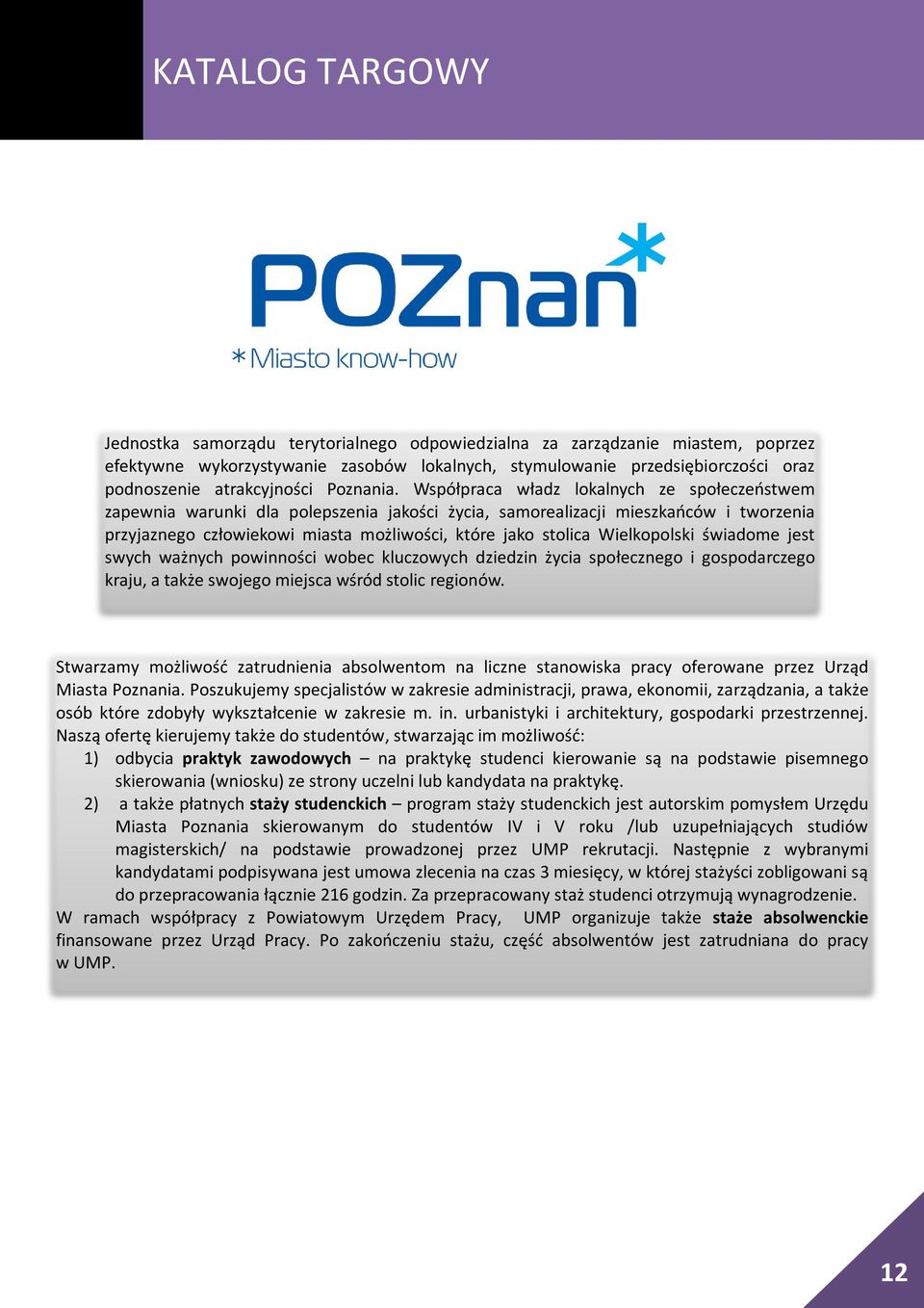 Współpraca władz lokalnych ze społeczeństwem zapewnia warunki dla polepszenia jakości życia, samorealizacji mieszkańców i tworzenia przyjaznego człowiekowi miasta możliwości, które jako stolica