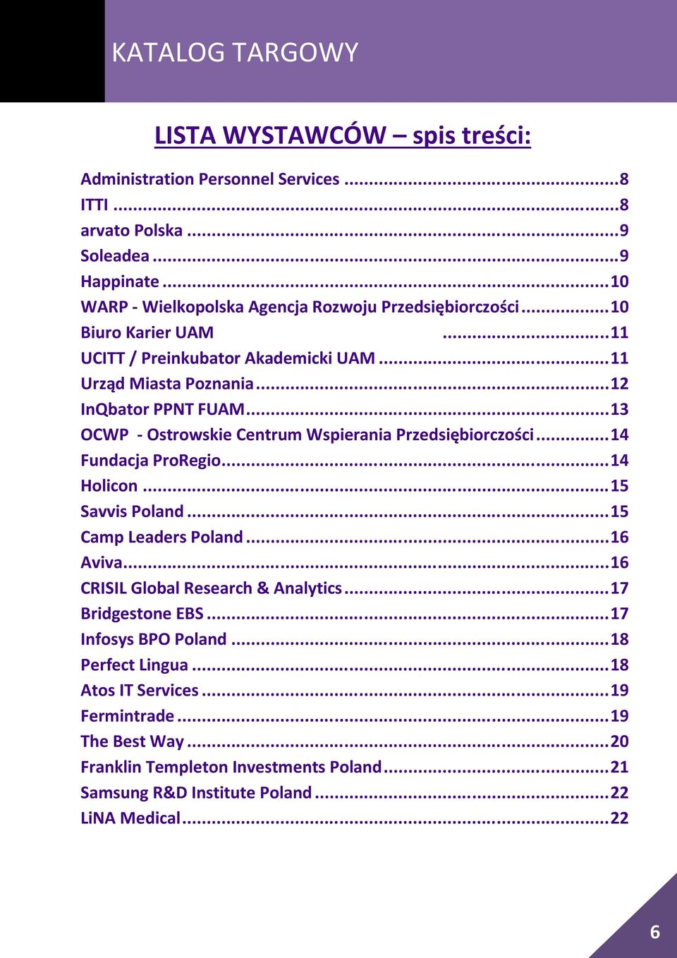 .. 13 OCWP - Ostrowskie Centrum Wspierania Przedsiębiorczości... 14 Fundacja ProRegio... 14 Holicon... 15 Savvis Poland... 15 Camp Leaders Poland... 16 Aviva.