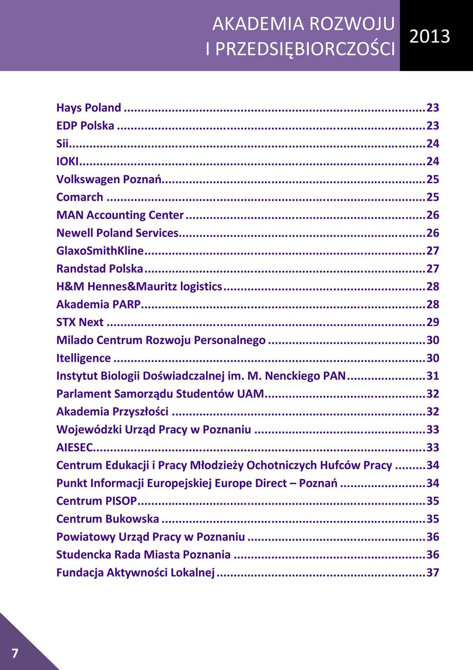 .. 30 Instytut Biologii Doświadczalnej im. M. Nenckiego PAN... 31 Parlament Samorządu Studentów UAM... 32 Akademia Przyszłości... 32 Wojewódzki Urząd Pracy w Poznaniu... 33 AIESEC.